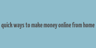 quick ways to make money online from home