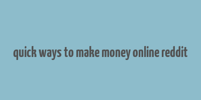 quick ways to make money online reddit