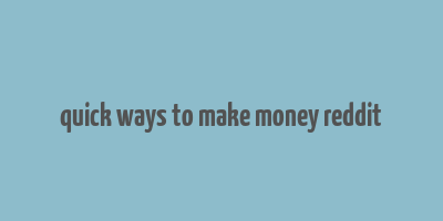 quick ways to make money reddit