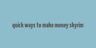 quick ways to make money skyrim