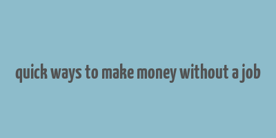 quick ways to make money without a job