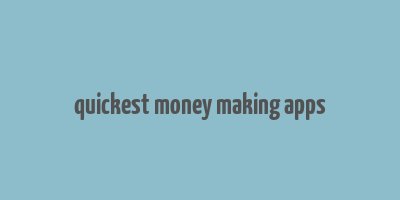 quickest money making apps