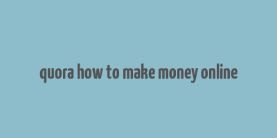 quora how to make money online