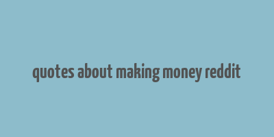 quotes about making money reddit