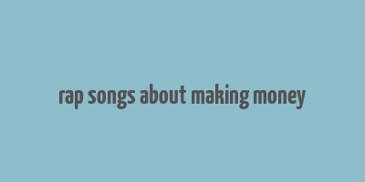 rap songs about making money