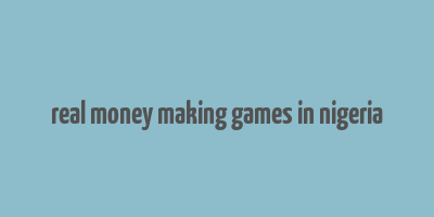 real money making games in nigeria