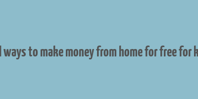 real ways to make money from home for free for kids