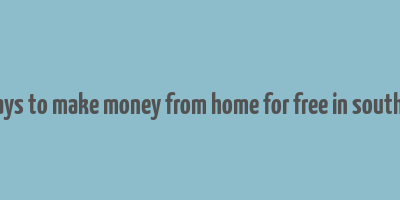 real ways to make money from home for free in south africa