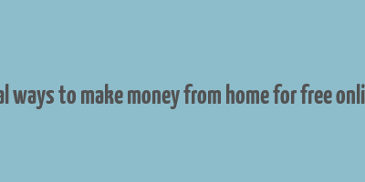 real ways to make money from home for free online