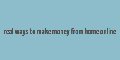 real ways to make money from home online