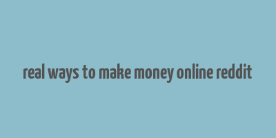 real ways to make money online reddit