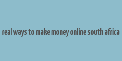 real ways to make money online south africa