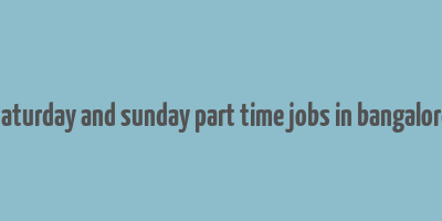 saturday and sunday part time jobs in bangalore