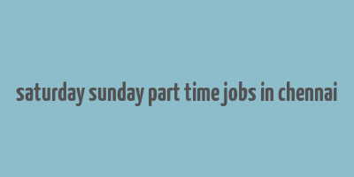 saturday sunday part time jobs in chennai