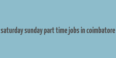 saturday sunday part time jobs in coimbatore