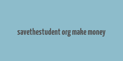 savethestudent org make money