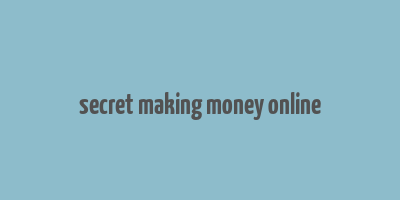 secret making money online