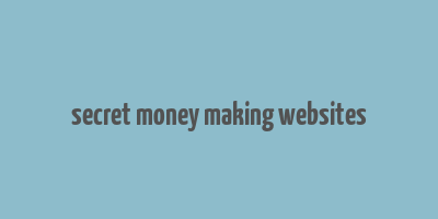 secret money making websites