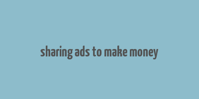 sharing ads to make money