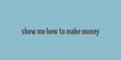 show me how to make money