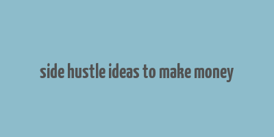 side hustle ideas to make money