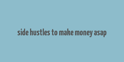 side hustles to make money asap