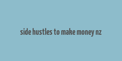 side hustles to make money nz