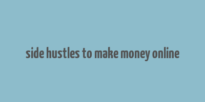 side hustles to make money online