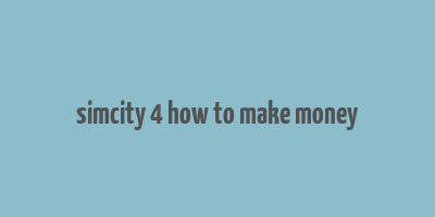 simcity 4 how to make money