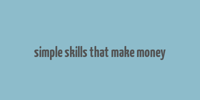 simple skills that make money