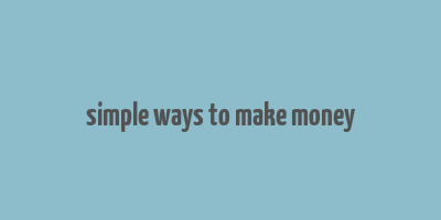 simple ways to make money