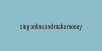 sing online and make money