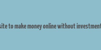 site to make money online without investment