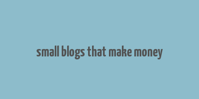 small blogs that make money