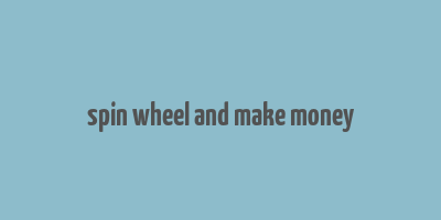 spin wheel and make money