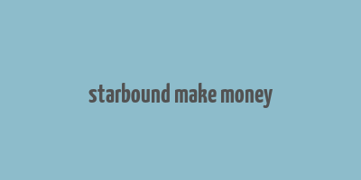 starbound make money