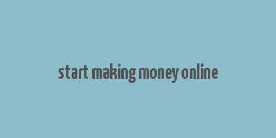 start making money online