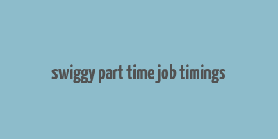 swiggy part time job timings