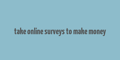 take online surveys to make money