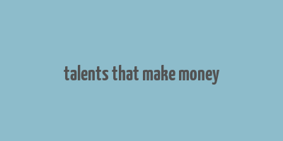 talents that make money