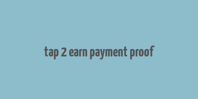 tap 2 earn payment proof