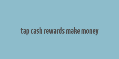 tap cash rewards make money