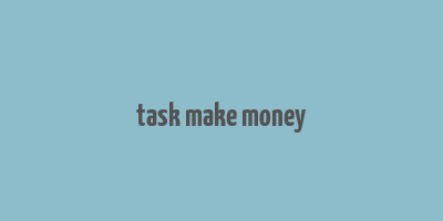 task make money