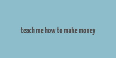 teach me how to make money