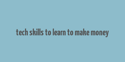 tech skills to learn to make money