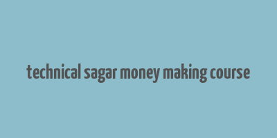 technical sagar money making course