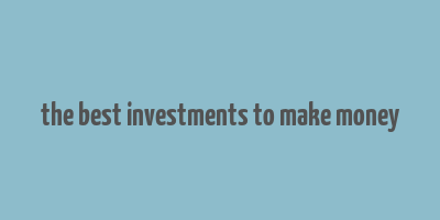 the best investments to make money