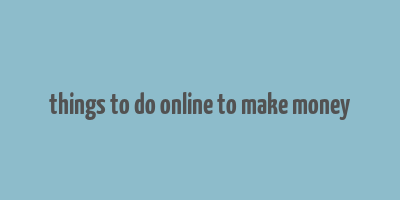 things to do online to make money