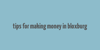 tips for making money in bloxburg