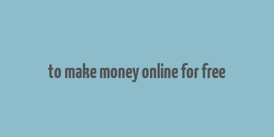 to make money online for free